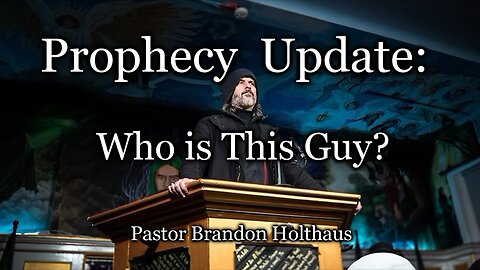 Prophecy Update: Who Is This Guy?