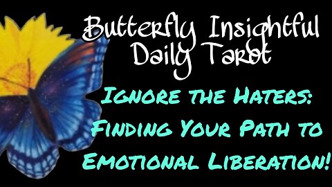 Ignore the Haters: Finding Your Path to Emotional Liberation! Butterfly Insightful Daily Tarot