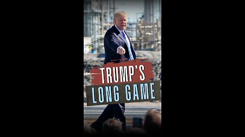 Trump's Long Game