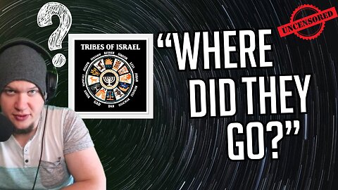 What Happened to the 12 Tribes of Israel, where are they? (Uncensored)