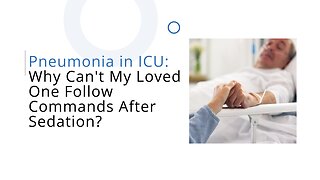 Pneumonia in ICU: Why Can't My Loved One Follow Commands After Sedation?: