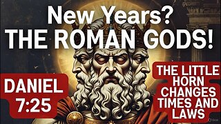 New Years - The Roman gods - The Little Horn who Changed Times and Laws