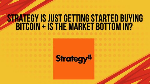 Strategy is just getting started buying Bitcoin + Is the market bottom in?