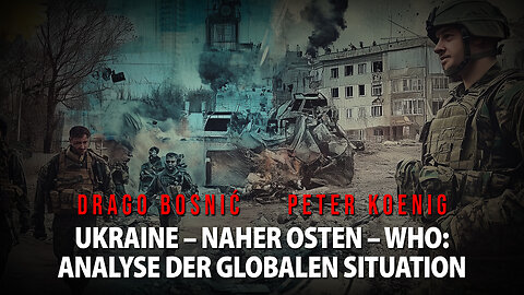 UKRAINE – NAHER OSTEN – WHO: ANALYSE DER AKTUELLEN SITUATION - DRAGO BOSNIĆ & PETER KOENIG