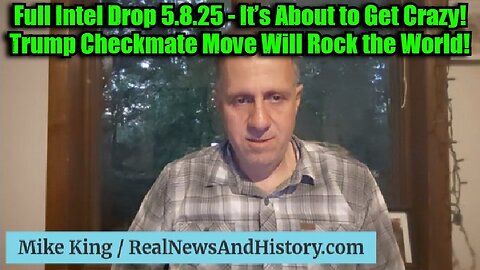 Mike King: Full Intel Drop 5.8.25 - It’s About to Get Crazy! Trump Checkmate Move Will Rock the World!