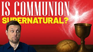 Communion: More Than a Symbol? Exploring the Supernatural Reality