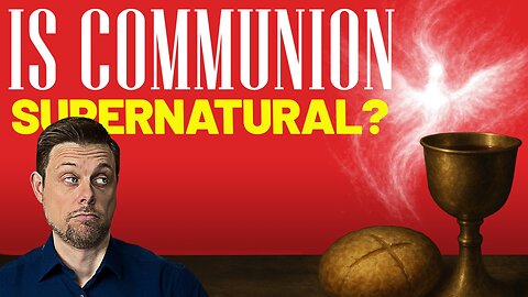 Communion: More Than a Symbol? Exploring the Supernatural Reality