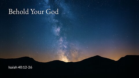 February 1, 2026 - Behold Your God (Isaiah 40:12-26)