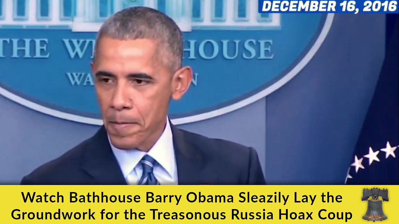 Watch Bathhouse Barry Obama Sleazily Lay the Groundwork for the Treasonous Russia Hoax Coup