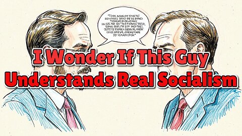 I Wonder If This Guy Understands Real Socialism