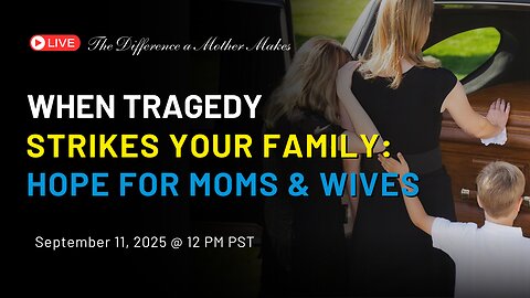 When Tragedy Strikes Your Family: Hope For Wives And Moms