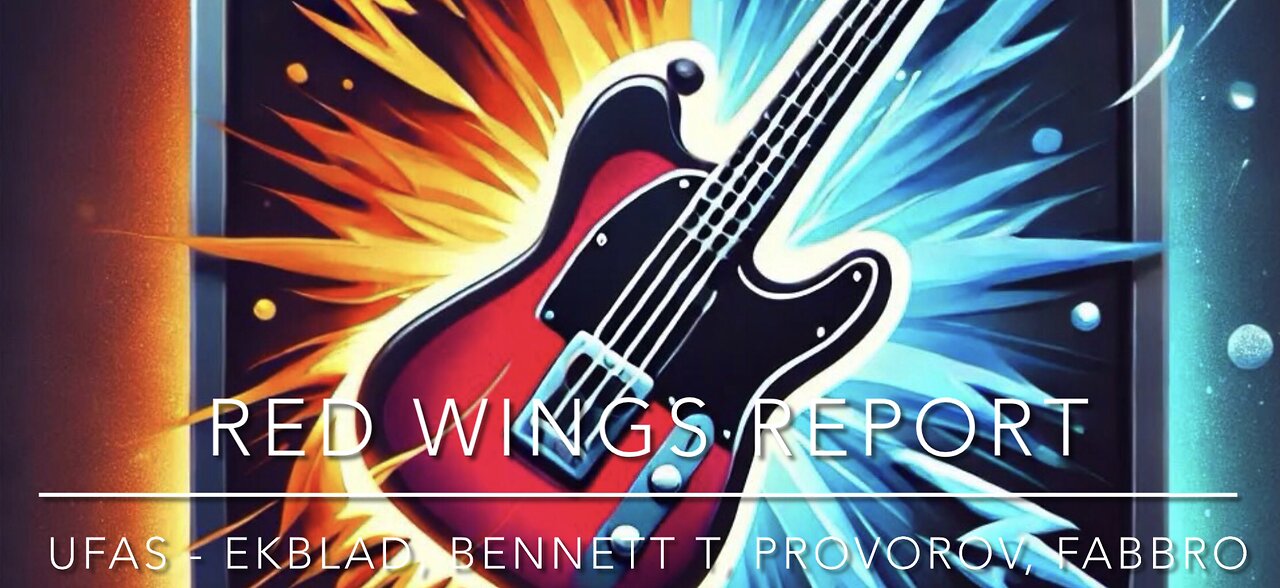 Red Wings Report - UFAs Ekblad, Bennett, Fabbro, Provorov