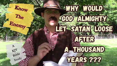 Why Must Satan Be Loosed After The Thousand Years (Revelation20:3)