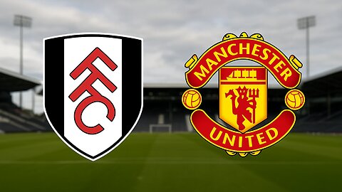 Fulham Vs Manchester United - All Goals