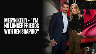 Megyn Kelly - "I'm no longer friends with Ben Shapiro"