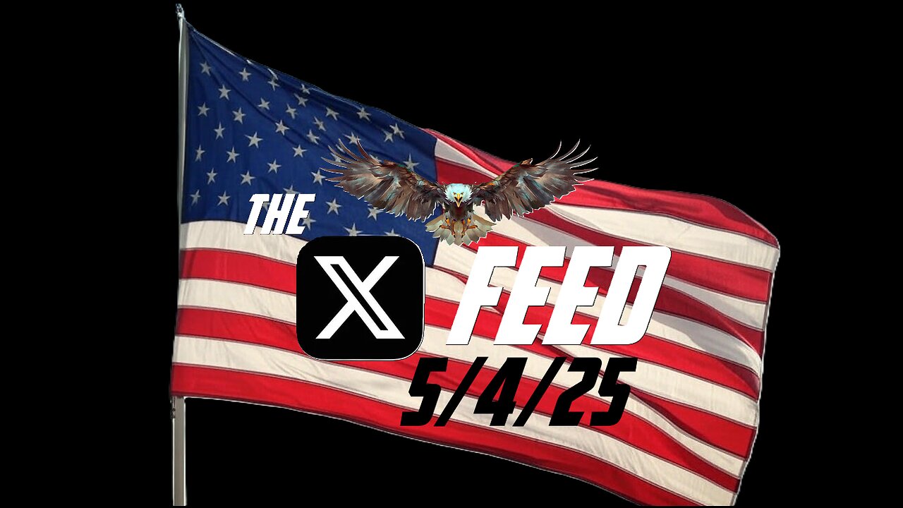 The X Feed 5-4-25