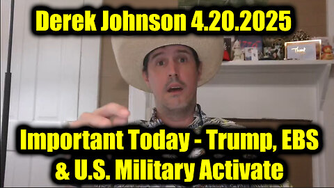 Derek Johnson Important Today 4.20.25 - Trump, EBS & U.S. Military Activate