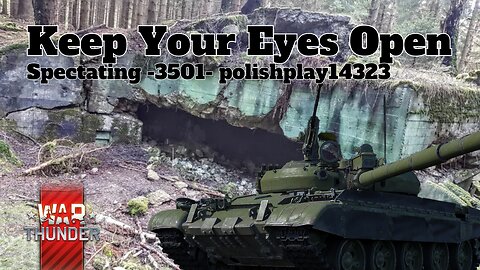 Keep Your Eyes Open - War Thunder - Spectating -3501- polishplay14323
