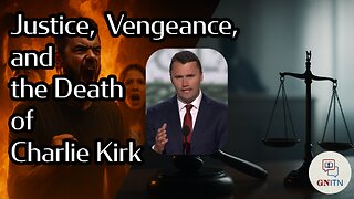 GNITN Episode 1031 - Justice, Vengeance, and the Death of Charlie Kirk
