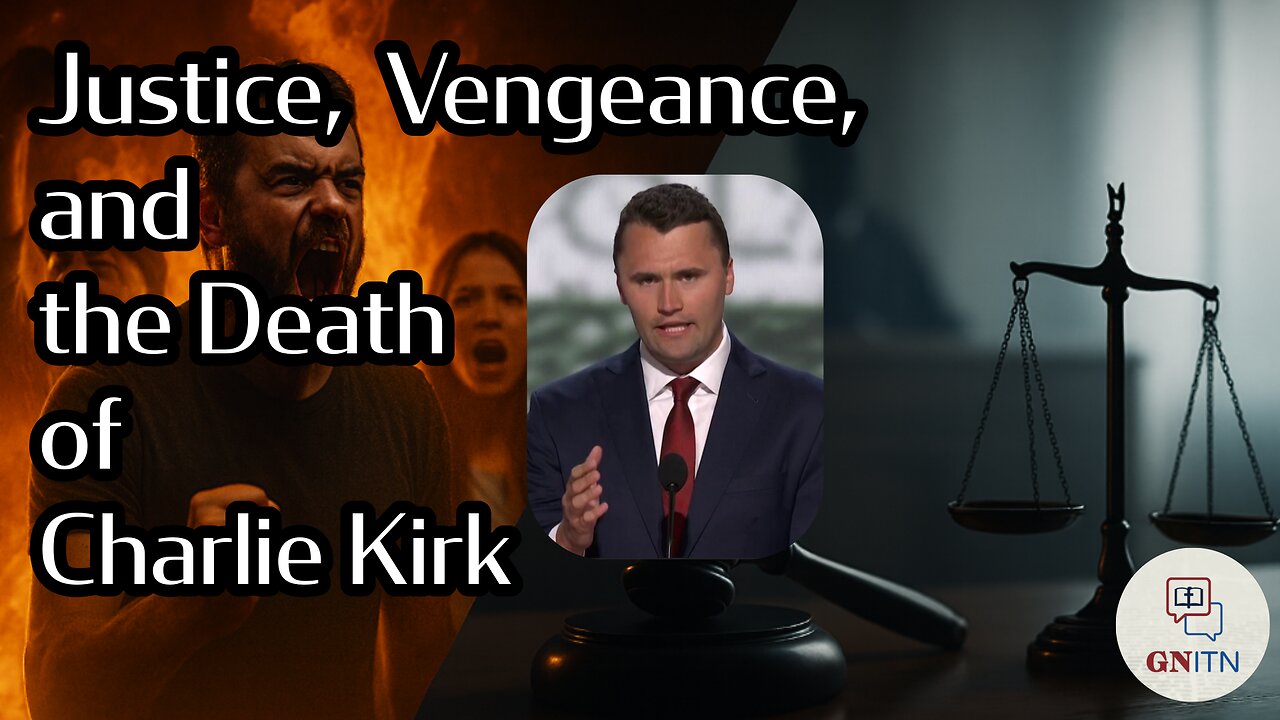 GNITN Episode 1031 - Justice, Vengeance, and the Death of Charlie Kirk