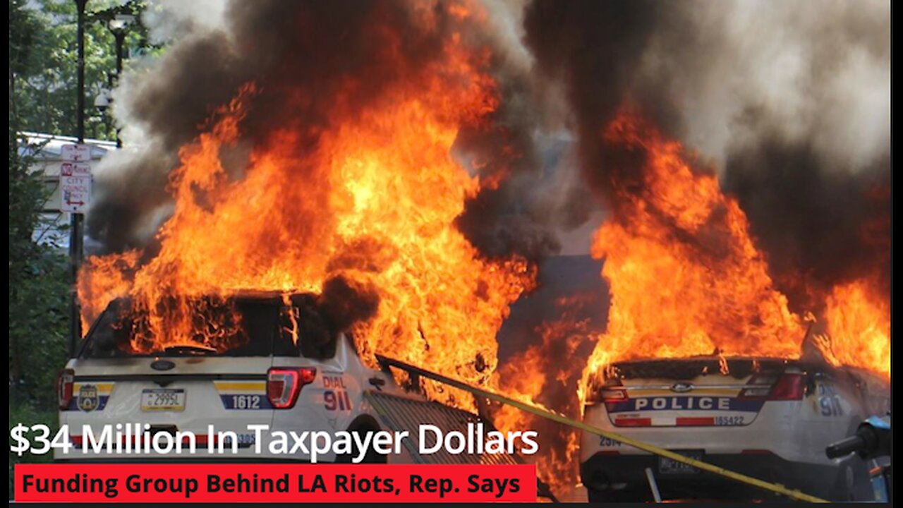 $34 Million In Taxpayer Dollars Funding Group Behind LA Riots, Rep. Says