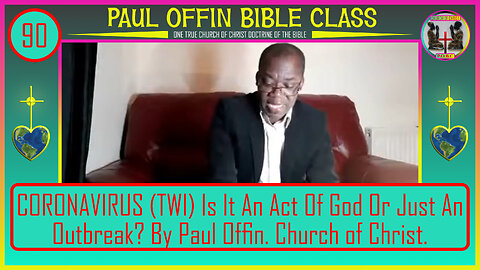 90| CORONAVIRUS TWI Is It An Act Of God Or Just An Outbreak By Paul Offin Church of Christ.