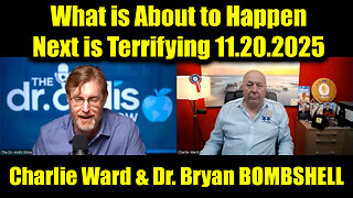 Charlie Ward & Dr. Bryan Ardis BOMBSHELL 11.20.25 - What is About to Happen Next is Terrifying