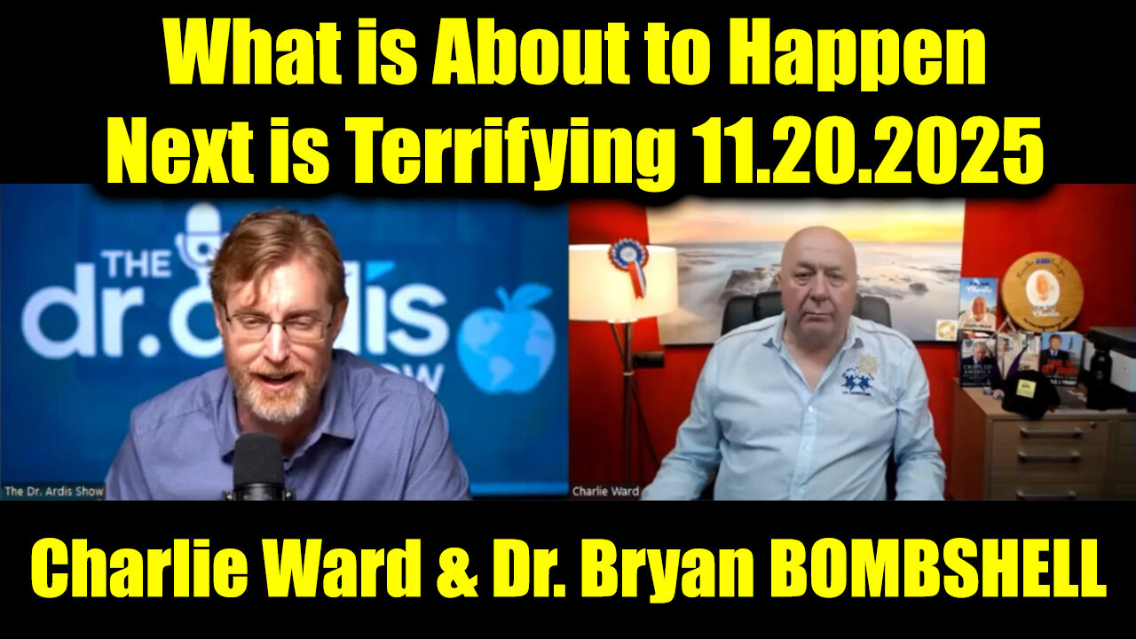 Charlie Ward & Dr. Bryan Ardis BOMBSHELL 11.20.25 - What is About to Happen Next is Terrifying