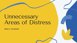 Five Unnecessary Areas of Distress Week 4 Thursday