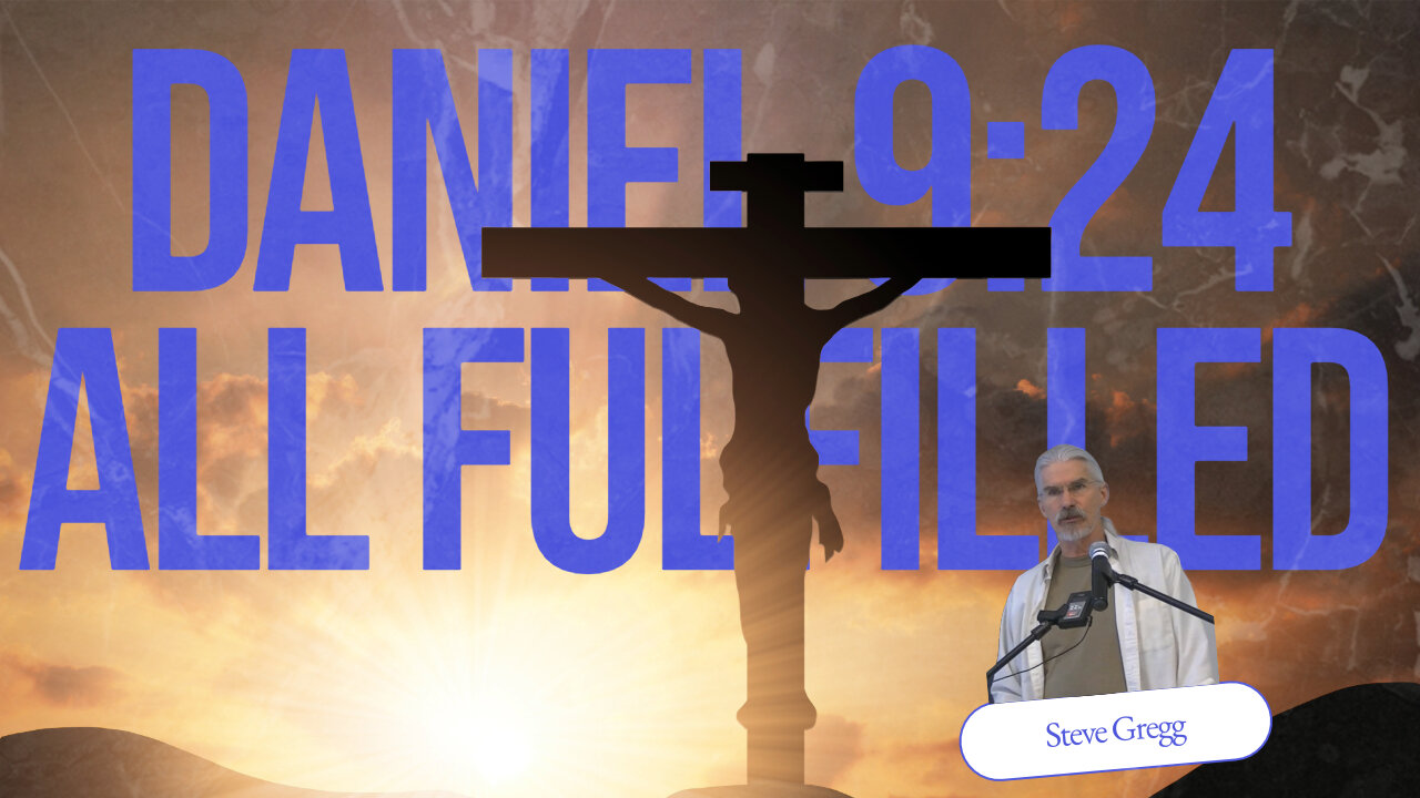 Jesus Fulfilled All of Daniel 9:24 - Steve Gregg