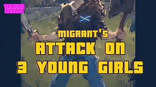 3 girls attacked by migrants