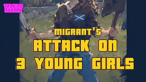 3 girls attacked by migrants