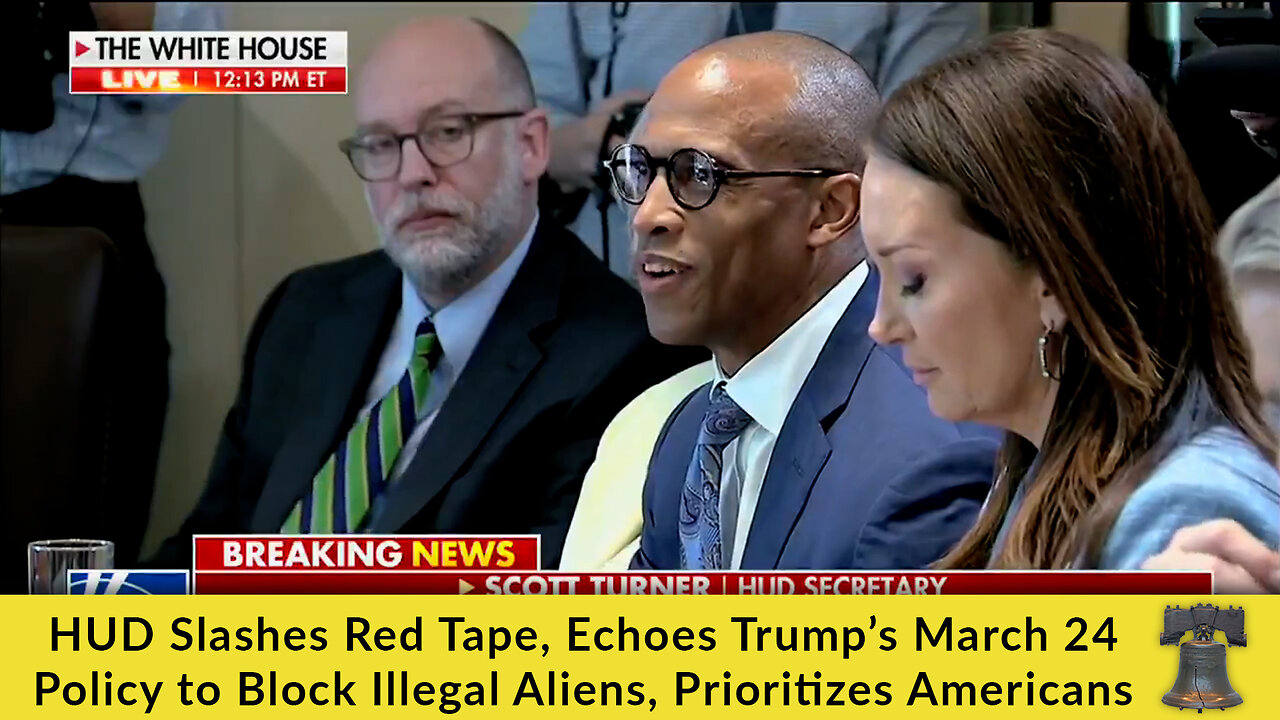 HUD Slashes Red Tape, Echoes Trump’s March 24 Policy to Block Illegal Aliens, Prioritizes Americans