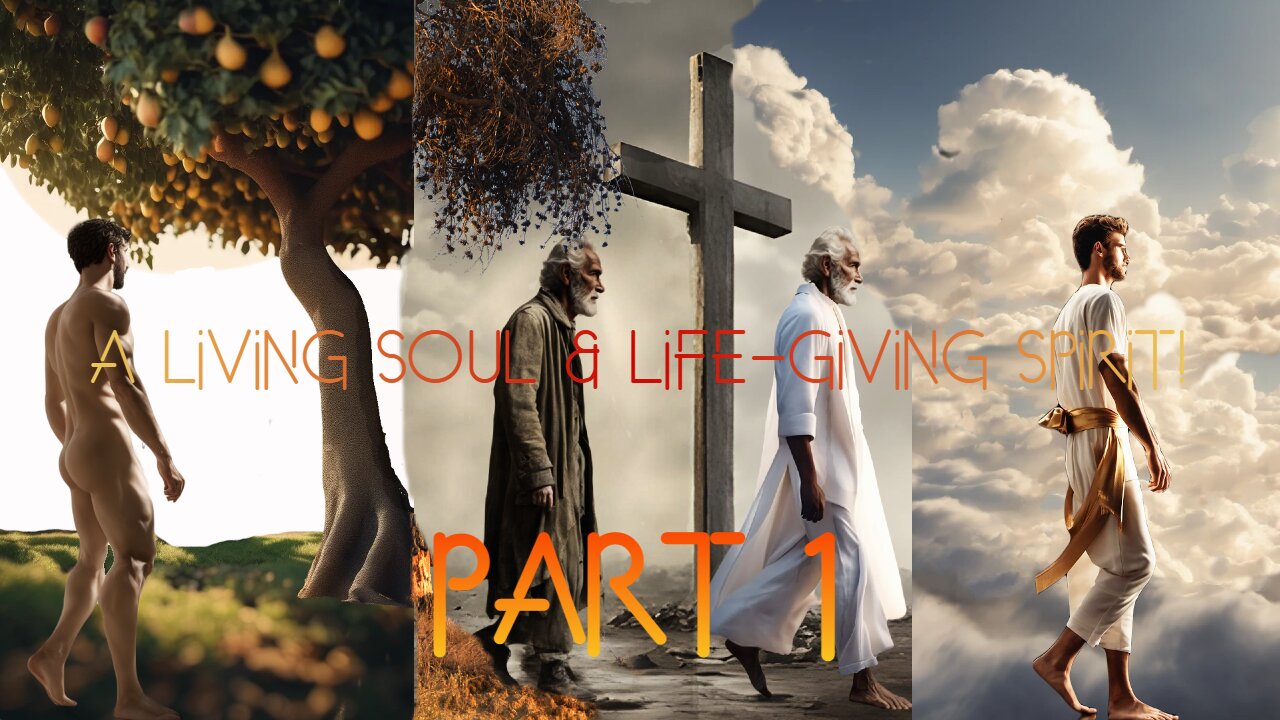 A Living Soul & Life Giving Spirit! Part 1