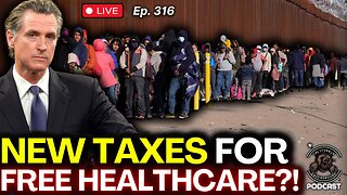 Ep. 316: Democrats Float New Tax to Pay for Free Healthcare for Undocumenteds