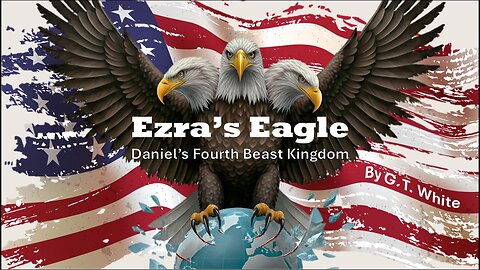 Ezra's Eagle: Daniel's Fourth Beast Kingdom as researched by G. T. White