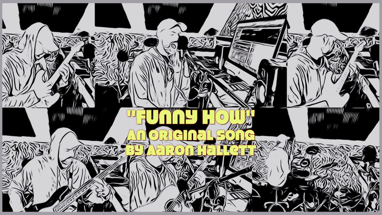"Funny How" an Original Song by Aaron Hallett