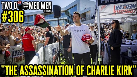 Episode 306 "The Assassination Of Charlie Kirk"