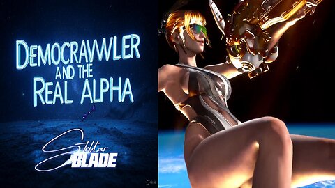 Democrawler and the Real Alpha | Stellar Blade | ***Spoilers ahead***