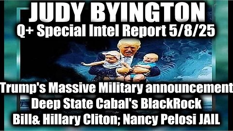 Judy Byington Update 5.9.25 ~ Trump's Executive Orders, GITMO Update; Trump's Global Military Alliance; EBS Activation, 10 Days of Exposure Begin