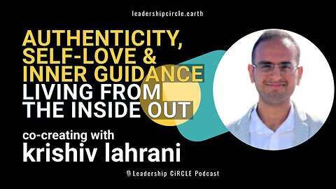 Authenticity, Self-Love & Inner Guidance: Living from the Inside Out | Krishiv Lahrani