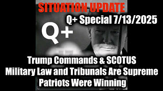 7.13.25, Trump Commands & Military Law and Tribunals Are Supreme, Patriots Were Winning