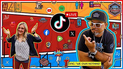 The Flat Out Truth #49 - WE OWN NOTHING