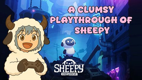 Sheepy: a Clumsy Playthrough with Commentary
