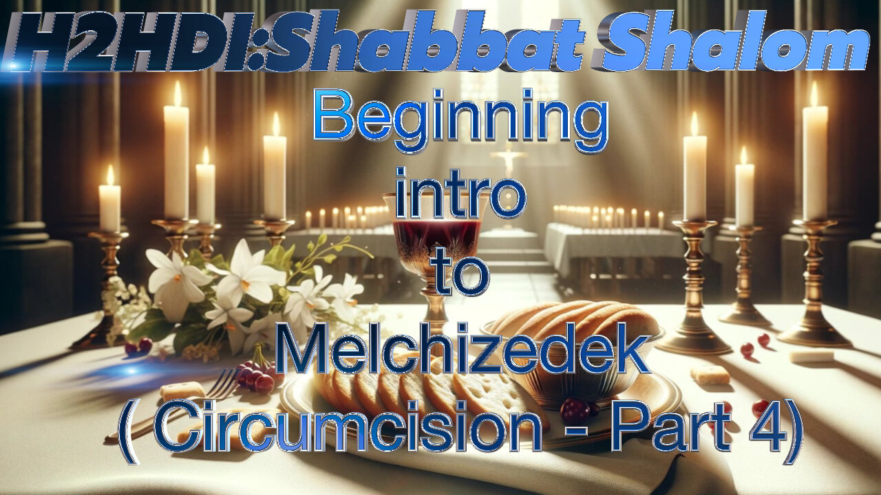 Shabbat - Beginning intro to Melchizedek (Circumcision - Part 4)