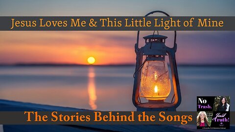 Jesus Loves Me & This Little Light of Mine - Stories Behind the Songs Part 7