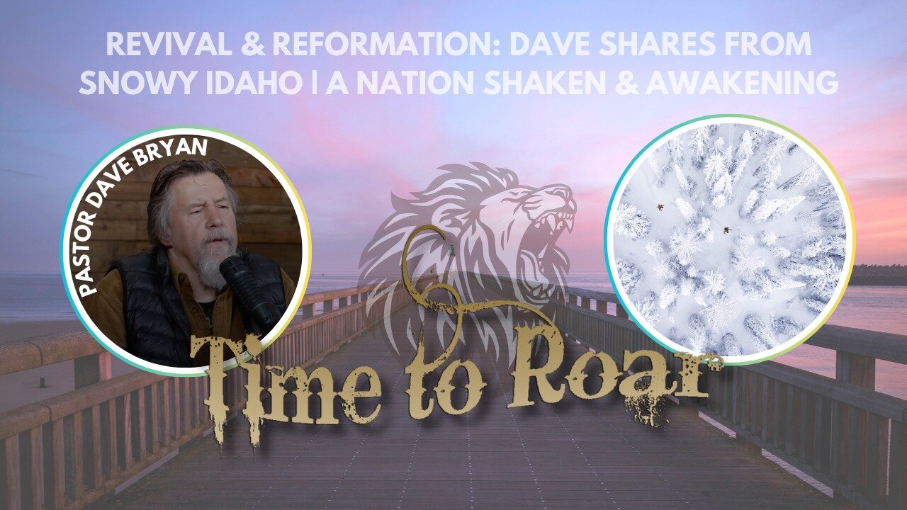 Dave from Idaho | Time to Roar with Pastor Dave Bryan