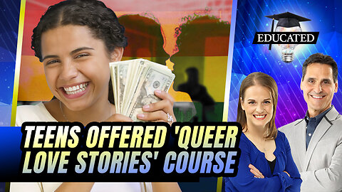 Teens Offered $5,000 Course To Learn About ‘Queer Love Stories’ | 410 | Educated