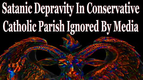 Satanic Wickedness In Conservative Catholic Parish Ignored By Media