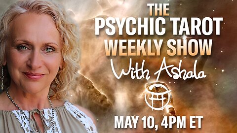 🌞THE PSYCHIC TAROT SHOW with ASHALA - MAY 10